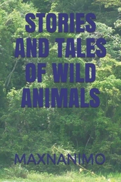 Cover for Maxnanimo Maxnanimo · Stories and Tales of Wild Animals (Paperback Book) (2021)