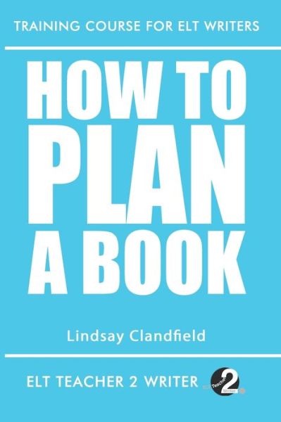 Cover for Lindsay Clandfield · How To Plan A Book - Training Course for ELT Writers (Taschenbuch) (2020)