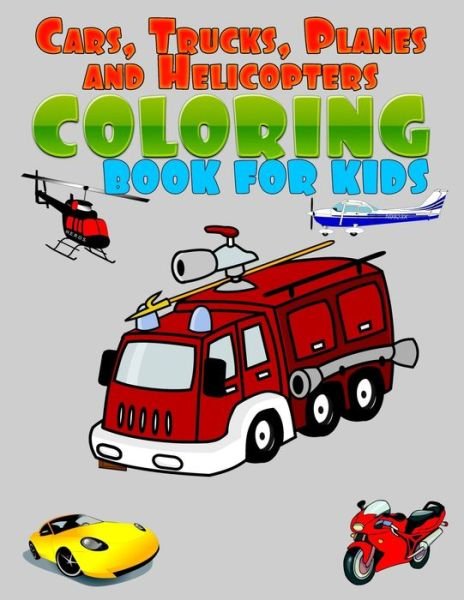 Cars, Trucks, Planes and Helicopters Coloring book for kids - Crs Works - Kirjat - Independently Published - 9798644754311 - sunnuntai 10. toukokuuta 2020