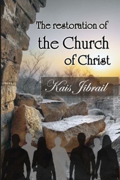 Cover for Kais Jibrail · The Restoration of the Church of Christ (Paperback Book) (2019)