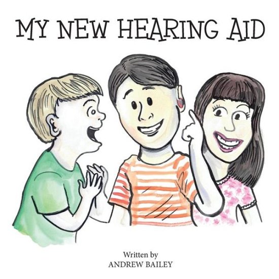 My New Hearing Aid - Andrew Bailey - Books - Independently Published - 9798653929311 - June 14, 2020