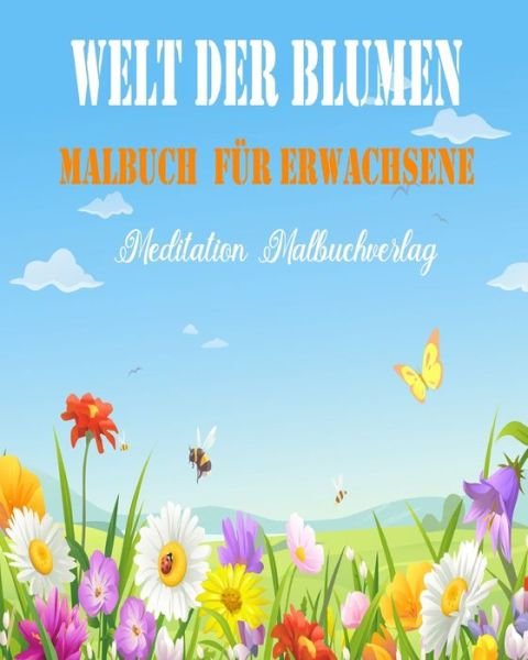 Cover for Meditation Malbuchverlag · Welt der Blumen Malbuch Fur Erwachsene (Taschenbuch) (2020)