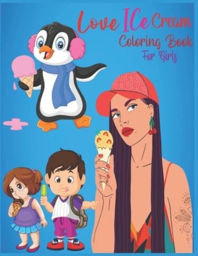 Love Ice Cream Coloring Book For Girls - Sk Publishing - Bøger - INDEPENDENTLY PUBLISHED - 9798673170311 - 7. august 2020