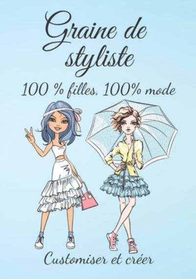 Graine de styliste 100 % filles 100 % mode Customiser et creer - Ih Editionmod - Libros - Independently Published - 9798674722311 - 12 de agosto de 2020