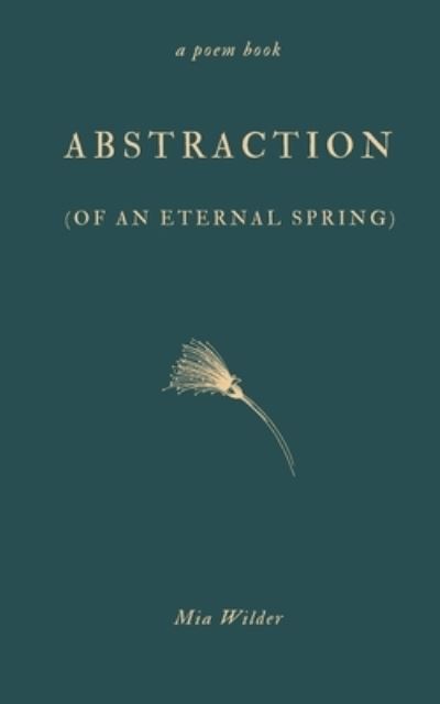 Cover for Mia Wilder · Abstraction (of an Eternal Spring) (Taschenbuch) (2020)