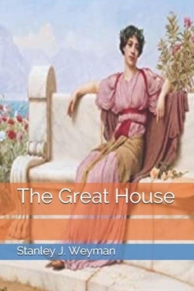 Cover for Stanley J Weyman · The Great House (Paperback Book) (2021)