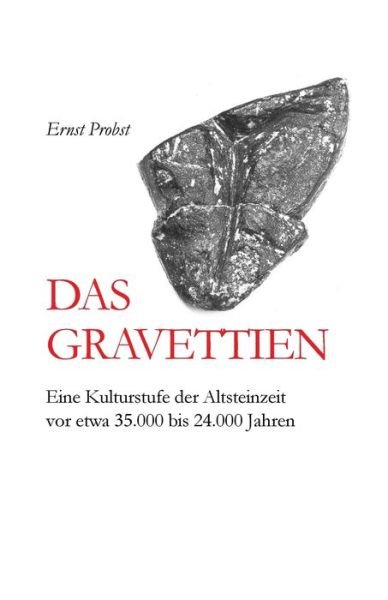 Cover for Ernst Probst · Das Gravettien: Eine Kulturstufe der Altsteinzeit vor etwa 35.000 bis 24.000 Jahren - Bucher Von Ernst Probst UEber Die Steinzeit (Paperback Bog) (2021)