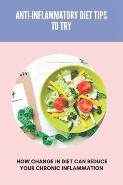 Cover for Thora Newens · Anti-Inflammatory Diet Tips To Try (Paperback Book) (2021)