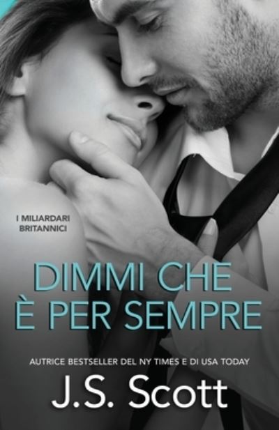 Dimmi Che E Per Sempre - I Miliardari Britannici - J S Scott - Książki - Independently Published - 9798841269311 - 15 sierpnia 2022