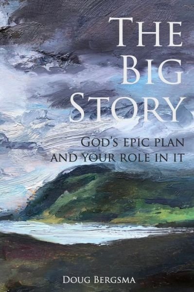 Cover for Doug Bergsma · The Big Story: God's Epic Plan and Your Role in It (Paperback Bog) (2022)