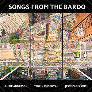 Songs from the Bardo - Laurie Anderson / Tenzin Choegyal / Jesse Paris Smith - Musiikki - ALTERNATIVE - 0093074058312 - perjantai 27. syyskuuta 2019