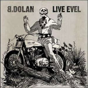 Live Evel - B. Dolan - Muzyka - STRANGE FAMOUS - 0655035141312 - 21 kwietnia 2008