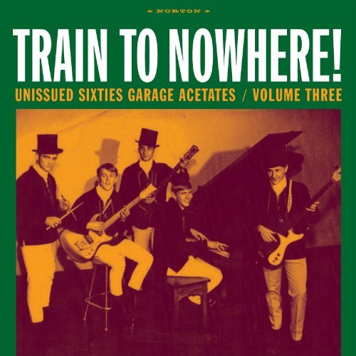 Cover for Train To Nowhere! Unissued Garage Acetates 3 (LP) (2009)
