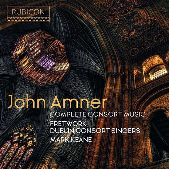 John Amner: Complete Consort Music - Mark Keane / Dublin Consort Singers / Fretwork - Musik - RUBICON CLASSICS - 5065002149312 - 24. Mai 2019