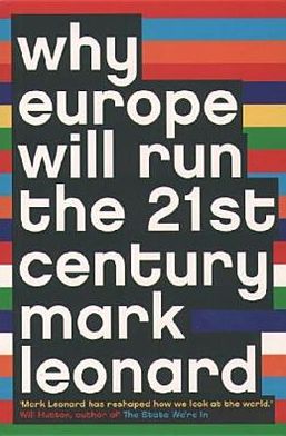 Why Europe Will Run the 21st Century - Mark Leonard - Books - HarperCollins Publishers - 9780007195312 - February 21, 2005