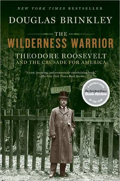 Cover for Douglas Brinkley · The Wilderness Warrior: Theodore Roosevelt and the Crusade for America (Paperback Book) [Reprint edition] (2010)