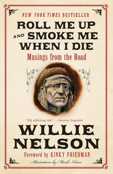 Cover for Willie Nelson · Roll Me Up and Smoke Me When I Die: Musings from the Road (Paperback Book) (2013)