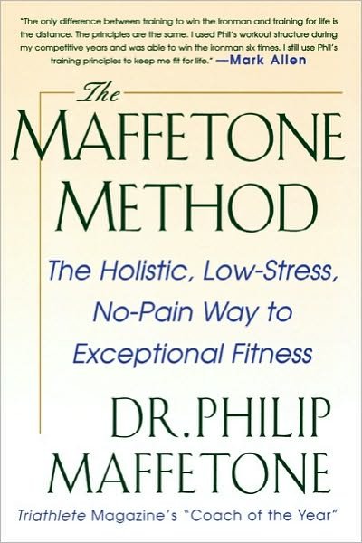 Cover for Philip Maffetone · The Maffetone Method:  The Holistic,  Low-Stress, No-Pain Way to Exceptional Fitness (Paperback Bog) [Ed edition] (1999)