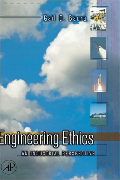 Cover for Baura, Gail (Department of Engineering, Loyola University Chicago, IL, USA) · Engineering Ethics: An Industrial Perspective (Hardcover Book) (2006)