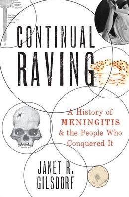Cover for Gilsdorf, Janet R. (Robert P. Kelch Research Professor Emerita, Robert P. Kelch Research Professor Emerita, University of Michigan) · Continual Raving: A History of Meningitis and the People Who Conquered It (Hardcover Book) (2019)
