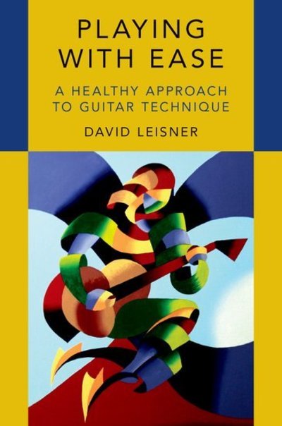 Cover for Leisner, David (Co-Chair of Guitar Department, Co-Chair of Guitar Department, Manhattan School of Music) · Playing with Ease: A Healthy Approach to Guitar Technique (Paperback Bog) (2018)