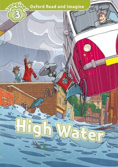 Oxford Read and Imagine: Level 3:: High Water - Oxford Read and Imagine - Paul Shipton - Książki - Oxford University Press - 9780194723312 - 28 sierpnia 2014