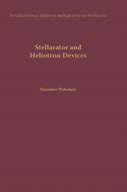 Cover for Wakatani, Masahiro (Professor of Plasma Physics, Professor of Plasma Physics, Kyoto University, Japan) · Stellarator and Heliotron Devices - International Series of Monographs on Physics (Hardcover Book) (1998)