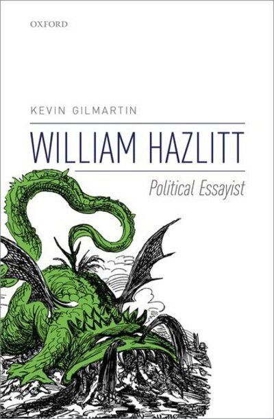 Cover for Gilmartin, Kevin (Professor of English Literature, Professor of English Literature, California Institute of Technology) · William Hazlitt: Political Essayist (Innbunden bok) (2015)