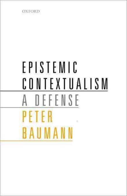 Cover for Baumann, Peter (Swarthmore College) · Epistemic Contextualism: A Defense (Hardcover Book) (2016)