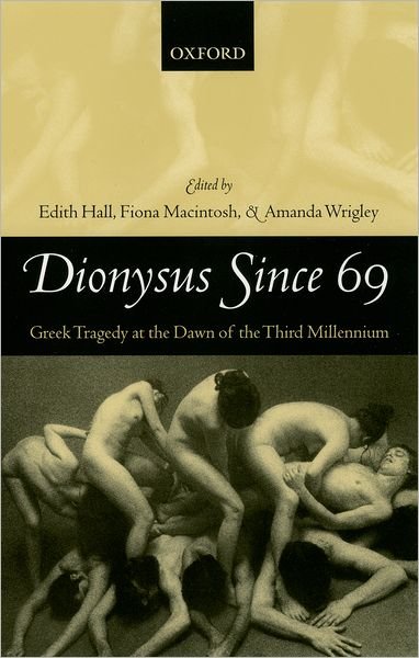 Cover for Hall · Dionysus Since 69: Greek Tragedy at the Dawn of the Third Millennium (Paperback Book) (2005)