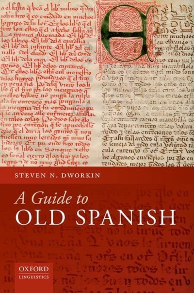 Cover for Dworkin, Steven N. (Professor of Romance Linguistics, Professor of Romance Linguistics, University of Michigan) · A Guide to Old Spanish (Gebundenes Buch) (2018)
