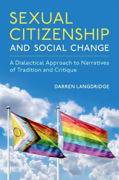 Cover for Langdridge, Darren (Professor of Psychology, Professor of Psychology, The Open University, UK) · Sexual Citizenship and Social Change: A Dialectical Approach to Narratives of Tradition and Critique - Sexuality, Identity, and Society (Hardcover Book) (2024)