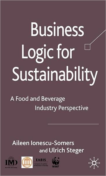 Cover for Aileen Ionescu-Somers · Business Logic for Sustainability: A Food and Beverage Industry Perspective (Hardcover Book) (2008)