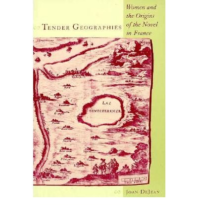 Cover for DeJean, Joan (University of Pennsylvania) · Tender Geographies: Women and the Origins of the Novel in France (Taschenbuch) (1993)