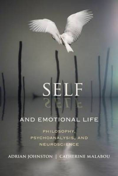 Cover for Adrian Johnston · Self and Emotional Life: Philosophy, Psychoanalysis, and Neuroscience - Insurrections: Critical Studies in Religion, Politics, and Culture (Paperback Book) (2013)