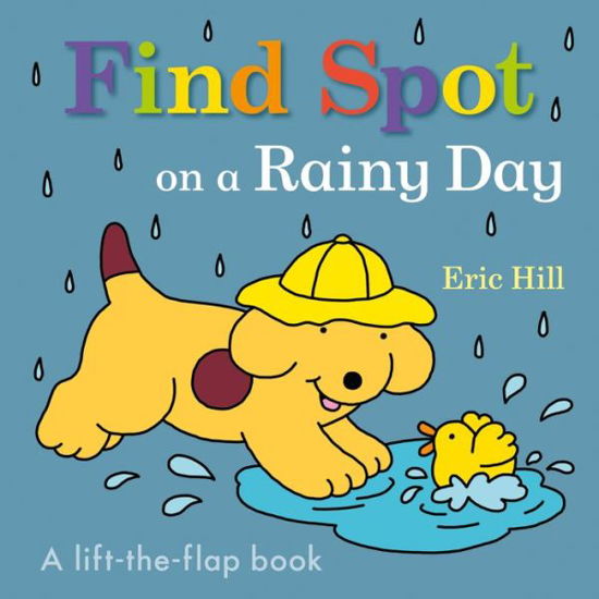 Find Spot on a Rainy Day - Eric Hill - Livros - Penguin Young Readers Group - 9780241610312 - 4 de abril de 2023