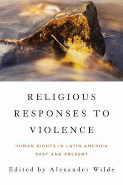 Cover for Religious Responses to Violence: Human Rights in Latin America Past and Present - Kellogg Institute Series on Democracy and Development (Paperback Book) (2015)
