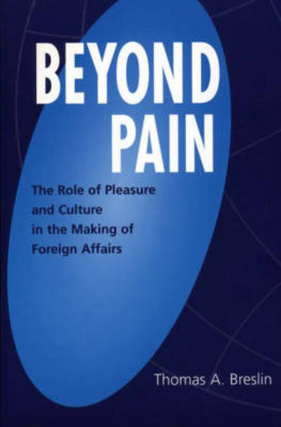 Cover for Thomas A. Breslin · Beyond Pain: The Role of Pleasure and Culture in the Making of Foreign Affairs (Paperback Book) (2001)