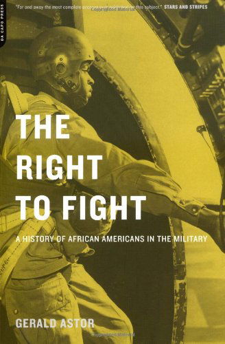 Cover for Gerald Astor · The Right To Fight: A History Of African Americans In The Military (Paperback Book) [First edition] (2001)