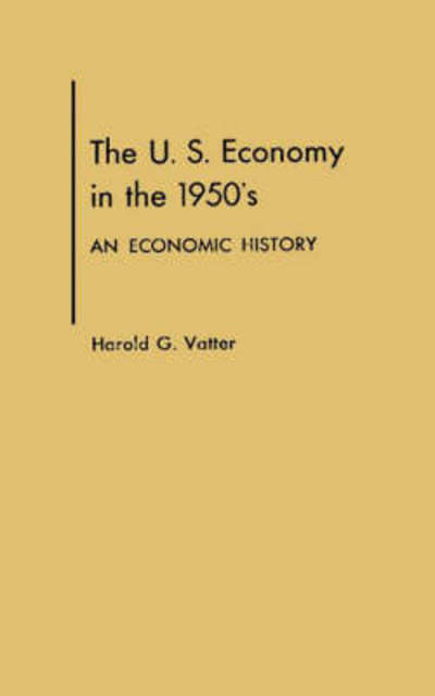 Cover for Harold G. Vatter · The U. S. Economy in the 1950s: An Economic History (Hardcover Book) (1984)