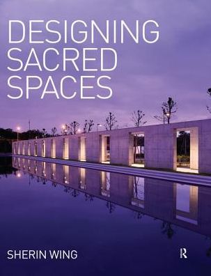 Cover for Wing, Sherin (Scholar and journalist, USA) · Designing Sacred Spaces (Paperback Book) (2018)