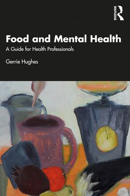 Cover for Gerrie Hughes · Food and Mental Health: A Guide for Health Professionals (Pocketbok) (2021)