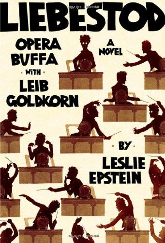 Liebestod: Opera Buffa with Leib Goldkorn - Leslie Epstein - Książki - WW Norton & Co - 9780393081312 - 21 marca 2012