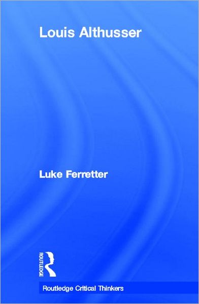 Cover for Luke Ferretter · Louis Althusser - Routledge Critical Thinkers (Hardcover Book) (2005)