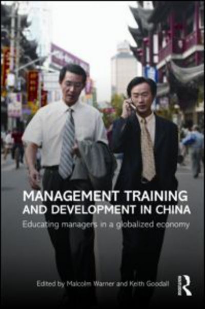 Cover for Warner, Malcolm (University of Cambridge, UK) · Management Training and Development in China: Educating Managers in a Globalized Economy - Routledge Contemporary China Series (Hardcover Book) (2009)