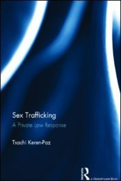 Cover for Tsachi Keren-Paz · Sex Trafficking: A Private Law Response (Inbunden Bok) (2013)