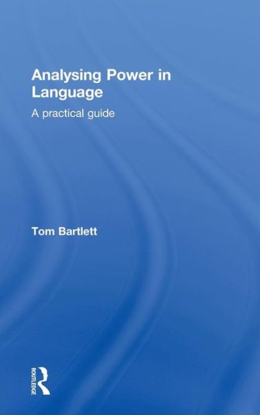 Cover for Bartlett, Tom (University of Cardiff, UK) · Analysing Power in Language: A practical guide (Hardcover Book) (2014)