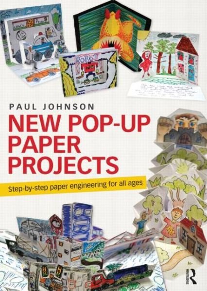 New Pop-Up Paper Projects: Step-by-step paper engineering for all ages - Paul Johnson - Books - Taylor & Francis Ltd - 9780415679312 - May 24, 2013