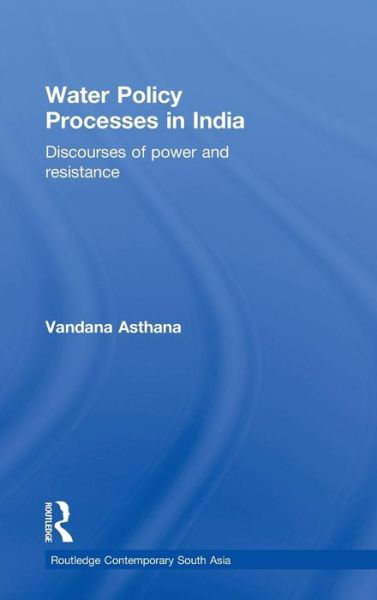 Cover for Asthana, Vandana (Eastern Washington University, USA) · Water Policy Processes in India: Discourses of Power and Resistance - Routledge Contemporary South Asia Series (Hardcover Book) (2009)