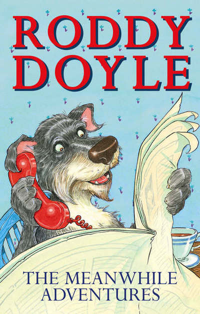 The Meanwhile Adventures - Roddy Doyle - Books - Scholastic - 9780439963312 - October 24, 2005